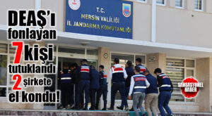 DEAŞ’A FON SAĞLAYANLARA OPERASYON: 7 TUTUKLAMA 2 ŞİRKETE EL KONDU!