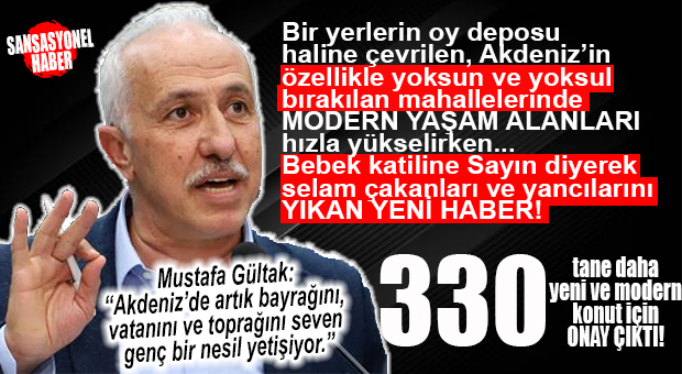 AKDENİZ’İN “ÖZELLİKLE YOKSUNLAŞTIRILAN” BÖLGESİNDEN OY NEMALANANLARA KÖTÜ HABER: 330 MODERN KONUT İÇİN DAHA ONAY ÇIKTI!