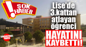 LİSEDE ŞOK… KIZ ÖĞRENCİ 3. KATTAN ATLAYARAK YAŞAMINA SON VERDİ!