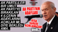 BAHÇELİ DE GELDİ… AK PARTİ’NİN İLÇE ADAYLARI YİNE AÇIKLANMADI!