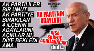BAHÇELİ DE GELDİ… AK PARTİ’NİN İLÇE ADAYLARI YİNE AÇIKLANMADI!