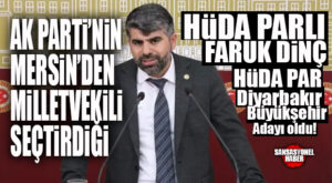 AK PARTİ’DEN MERSİN MİLLETVEKİLİ SEÇİLDİ, HÜDA-PAR’IN DİYARBAKIR BBB ADAYI OLDU!