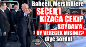 MHP GENEL BAŞKANI BAHÇELİ İLK MİTİNGİNİ MERSİN’DE YAPTI! CHP’Lİ SEÇER YÖNETİMİNE YÜKLENDİ…