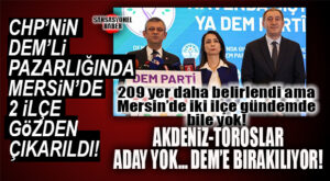 CHP, BÜYÜKŞEHİR’DE DEM İTTİFAKI UĞRUNA AKDENİZ VE TOROSLAR’I GÖZDEN ÇIKARDI: ADAYLAR YİNE YOK!