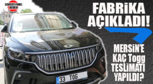 AÇIKLAMA GELDİ: BUGÜNE KADAR MERSİN’DE KAÇ ADET TOGG TESLİMATI YAPILDI?