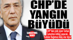 ORTAM ALEV ALDI: CHP’DEN ÇİZİK YİYEN TARHAN, CUMARTESİ SAHAYA İNİYOR!