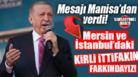 MANİSA’DA CUMHURBAŞKANI ERDOĞAN’DAN İSTANBUL VE MERSİN MESAJI GELDİ!