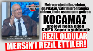 MERSİN METRO PROJESİNİ YARATAN KOCAMAZ, CHP’Lİ SEÇER’E ATEŞ PÜSKÜRDÜ: “SIRF İŞ OLSUN DİYE PROJEDE DEĞİŞİKLİK YAPTIRDI, MERSİN’İ REZİL ETTİLER!”
