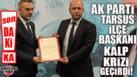 SON DAKİKA… AK PARTİ TARSUS İLÇE BAŞKANI KALP KRİZİ GEÇİRDİ!