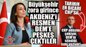 CHP DEM’LE BÜYÜKŞEHİR UĞRUNA AKDENİZ’İ RESMEN PEŞKEŞ ÇEKTİ… AKDENİZ’DE VE BÜYÜKŞEHİR’DE CHP-DEM UZLAŞISI SAĞLANDI!