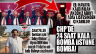 BOMBAYA GEL… CHP’NİN GÜNCELLENEN LİSTESİNDE AKDENİZ ADAYI SİLİNDİ, TOROSLAR HALA YAZILMADI!