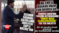 BUNU DA GÖRDÜK YA, ÖLSEK DE GAM YEMEYİZ: CHP’Lİ TARSUS ADAYI BOLTAÇ ESNAFA “TURİST NASIL KAZIKLANIR”I ANLATTI!