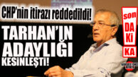 SON DAKİKA… TARHAN’A YAPILAN İTİRAZ REDDEDİLDİ, KESİN KARAR: ADAY!