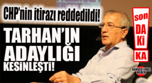 SON DAKİKA… TARHAN’A YAPILAN İTİRAZ REDDEDİLDİ, KESİN KARAR: ADAY!