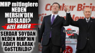 MHP, MİTİNGLERİNE NEDEN MERSİN’DEN BAŞLADI; NEDEN SOYDAN ADAY GÖSTERİLDİ? BOMBA KULİS…