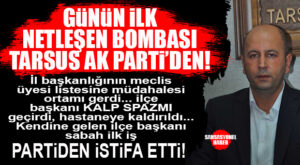 MECLİS ÜYESİ TARTIŞMASINDA RAHATSIZLANAN AK PARTİ TARSUS İLÇE BAŞKANI HASTANEDEN ÇIKAR ÇIKMAZ İSTİFA ETTİ! TARSUS KARIŞTI… BOMBA GELİŞME!