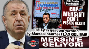 YENİ BOMBA… TALAY’IN CHP’YE MERSİN’İ PEŞKEŞ İDDİASI SONRASI ÜMİT ÖZDAĞ MERSİN’E GELİYOR!