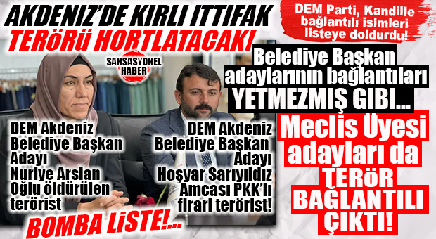 CHP’NİN AKDENİZ’DE İTTİFAK YAPTIKLARINA BAK! DEM PARTİ’NİN MECLİS ÜYELERİ DE PATLADI: KENDİSİ, OĞLU, KOCASI, KARDEŞİ… ADAY LİSTESİ TERÖRLE BAĞLANTILI İSİMLERLE DOLU!