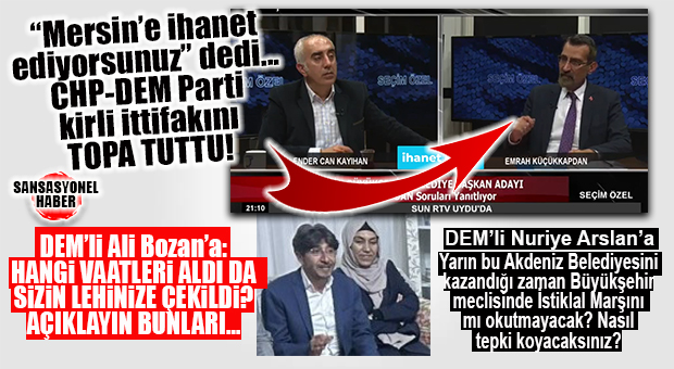 DSP’Lİ KÜÇÜKKAPDAN: “MERSİN’İ KAOSA SÜRÜKLEMEYİN. BU, MERSİN ÜZERİNE KURULMUŞ BİR KİRLİ İTTİFAKTIR”