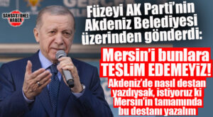 CUMHURBAŞKANI ERDOĞAN: “MERSİN’DE GÖTÜRDÜLER; GÖTÜRDÜLER DE GÖTÜRDÜLER!”