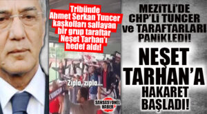 “TARHAN AÇIK ARA ÖNDE” DİYENLER ARTTI; AHMET SERKAN TUNCER CEPHESİ PANİKLEDİ: CHP’Lİ TUNCER TARAFTARLARI TRİBÜNDE NEŞET TARHAN’I HEDEF ALDI…
