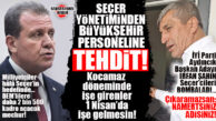 SEÇER CENAHINDAN BOMBA TEHDİT: “KOCAMAZ’LA İŞE BAŞLAYAN PERSONELLER 1 NİSAN’DA İŞE GELMESİN!”