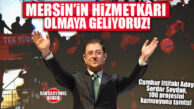 SERDAR SOYDAN: “MERSİN İÇİN SÖZ VERMİŞTİK VE ŞİMDİ BU SÖZÜ YERİNE GETİRMEK İÇİN HAREKETE GEÇİYORUZ!”