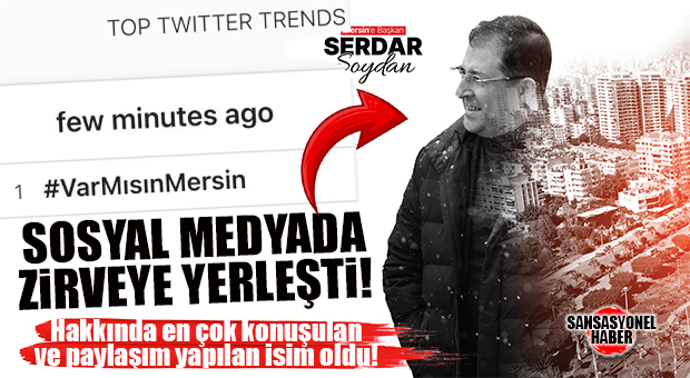 SOSYAL MEDYADA SERDAR SOYDAN ZİRVEYE ÇIKTI… GÜNDEMDE SOYDAN VAR!