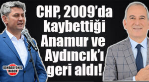 ANAMUR VE AYDINCIK’TA BELEDİYEYİ CHP KAZANDI!