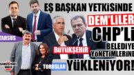 BÜYÜKŞEHİR-TARSUS-TOROSLAR: EŞ BAŞKAN YETKİSİNDE DEM’LİLER BELEDİYE YÖNETİMİNE YÜKLENİYOR!