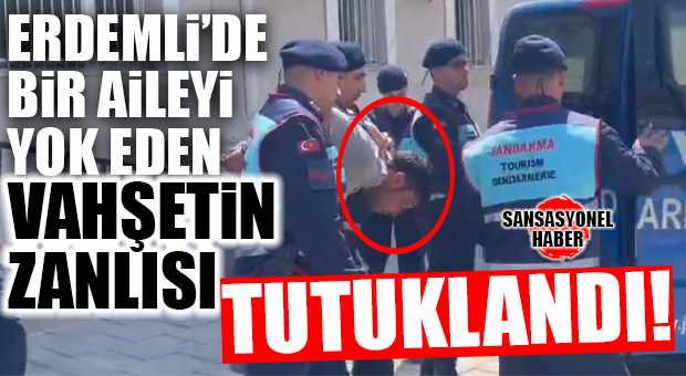 ERDEMLİ’DE VAHŞET… BİR AİLEYİ ZİYNETLERİNİ ALMAK İÇİN YOK EDEN ZANLI TUTUKLANDI!