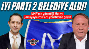 İYİ PARTİ, MUT VE ÇAMLIYAYLA’YI ALDI!