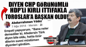 TOROSLAR’DA ŞOK: “AFFEDERSİN TÜRK DİYEN BİLE OLDU” DİYEN CHP GÖRÜNÜMLÜ HDP’Lİ BELEDİYE BAŞKANI OLDU!