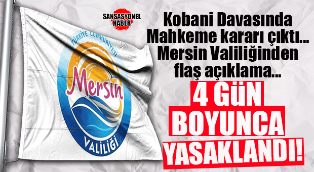 MERSİN’DE VALİLİK “DEMİRTAŞ KARARI” ÖNLEMİ ALDI… 4 GÜN BOYUNCA YASAKLANDI…