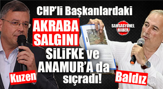 CHP’DE “AKRABA” SKANDALINDA YENİ BOMBALAR: ANAMUR’DA İMAR “BALDIZA”, SİLİFKE’DE BELEDİYE ŞİRKETİ “KUZENE” EMANET!