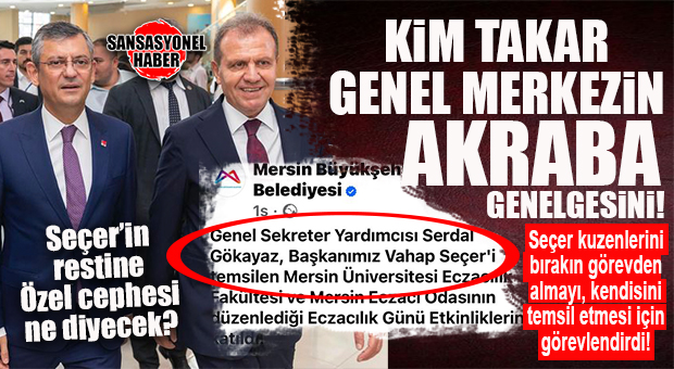 CHP’Lİ SEÇER’DEN GENEL MERKEZİNE “AKRABA” RESTİ: SEÇER’İ TEMSİLEN “KUZEN GÖKAYAZ” SAHAYA SÜRÜLDÜ!