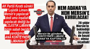 KAFALAR DAHA DA KARIŞTI: AK PARTİLİ KIRATLI “MERSİN LOJİSTİK LİMANI PROJESİ İPTAL OLMADI” DEDİ DE İNŞALLAH BU BAHSETTİĞİ LOJİSTİK LİMANI, ANA KONTEYNER LİMANIDIR