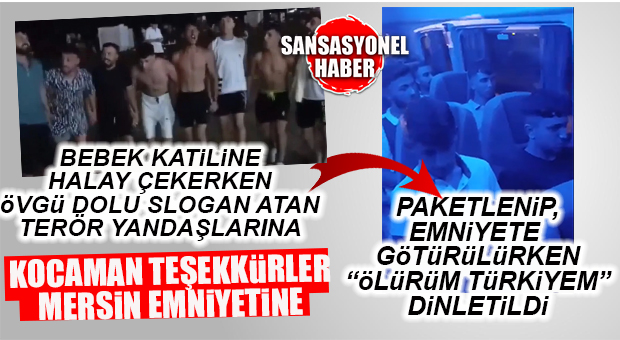 MERSİN EMNİYETİNDEN BOMBA HAREKET… BEBEK KATİLİ LEHİNE SLOGAN ATARAK HALAY ÇEKENLER, EMNİYETE “ÖLÜRÜM TÜRKİYE’M” DİNLETİLEREK GÖTÜRÜLDÜ!