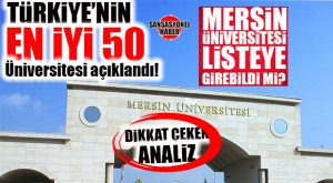 DİKKAT ÇEKEN ANALİZ: TÜRKİYE’NİN EN İYİ 50 ÜNİVERSİTESİ AÇIKLANDI! MERSİN ÜNİVERSİTESİ LİSTEYE GİREBİLDİ Mİ?