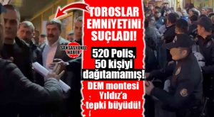 ŞOK…ŞOK…ŞOK… DEM MONTESİ CHP’Lİ YILDIZ TOROSLAR İLÇE EMNİYET MÜDÜRLÜĞÜ’NÜ SUÇLADI!