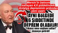 BATI MERSİN 4,6’DA BEŞİK GİBİ SALLANMIŞTI: ANTALYA’DA 6 ŞİDDETİNDE DEPREM OLABİLİR!