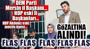 FLAŞ…FLAŞ…FLAŞ… DEM PARTİ MERSİN İL EŞ BAŞKANI REŞAT AŞAN VE HDP ESKİ İL EŞ BAŞKANLARI GÖZALTINA ALINDI!