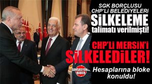 SGK’YA 1 MİLYAR TL BORCU OLAN CHP’Lİ MERSİN BÜYÜKŞEHİR’E ŞOK: HESAPLARA HACİZ KONDU!