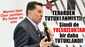 ŞOK GELİŞME: MERSİN’İN YAKINDAN TANIDIĞI TUTUKLU AHMET ÖZER’E İKİNCİ TUTUKLAMA! TERÖRE BİR DE YOLSUZLUK EKLENDİ…
