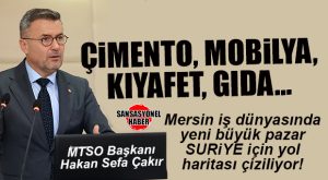 MERSİN İŞ DÜNYASINDA YENİ BÜYÜK PAZAR “SURİYE” KONUŞULUYOR: “ÇİMENTO, MOBİLYA, KIYAFET VE GIDA… İLK ETAPTA SURİYE’NİN İHTİYAÇ DUYDUĞU ÜRÜNLER!”