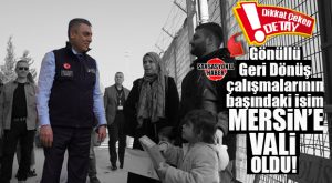 SURİYELİLERİN YOĞUN OLARAK YAŞADIĞI MERSİN’E GÖÇ İDARESİ BAŞKANI ATİLLA TOROS VALİ OLARAK ATANDI!