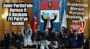 FLAŞ GELİŞME… ZAFER PARTİSİ MERSİN KURUCU İL BAŞKANININ DA ARALARINDA OLDUĞU 9 ZAFER PARTİLİ KURUCU İL BAŞKANI İYİ PARTİ’YE KATILDI!
