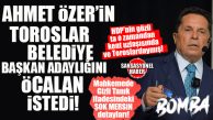 BOMBA İFADEDEKİ ŞOK MERSİN DETAYI SANSASYONEL’DE: “AHMET ÖZER’İN TOROSLAR BELEDİYE BAŞKAN ADAYLIĞINI ÖCALAN İSTEDİ”