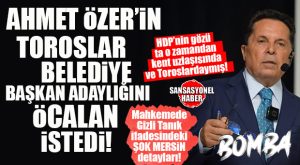 BOMBA İFADEDEKİ ŞOK MERSİN DETAYI SANSASYONEL’DE: “AHMET ÖZER’İN TOROSLAR BELEDİYE BAŞKAN ADAYLIĞINI ÖCALAN İSTEDİ”