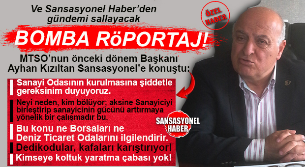 MTSO’NUN ÖNCEKİ DÖNEM BAŞKANI AYHAN KIZILTAN SANSASYONEL’E “SANAYİ ODASI KURULMA ÇALIŞMALARI” SÜRECİNİ ANLATTI: “MERSİN SANAYİ ODASI’NIN KURULMASINA ŞİDDETLE İHTİYAÇ VAR!”